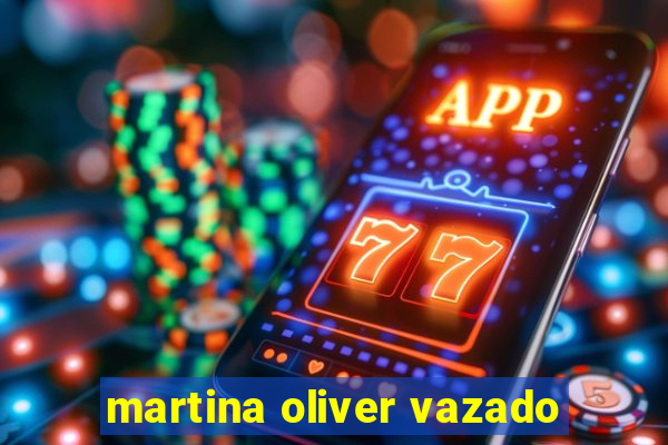 martina oliver vazado